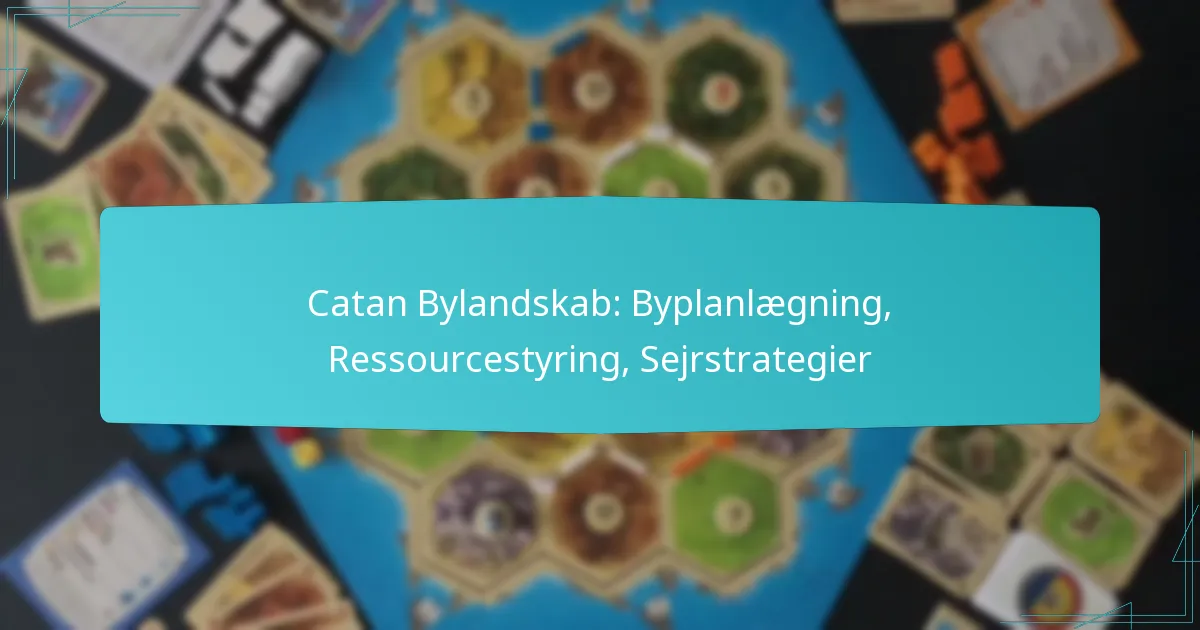 Catan Bylandskab: Byplanlægning, Ressourcestyring, Sejrstrategier