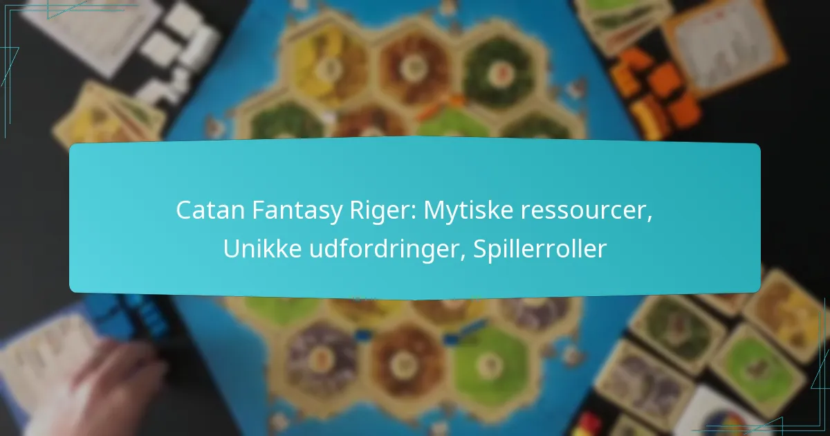 Catan Fantasy Riger: Mytiske ressourcer, Unikke udfordringer, Spillerroller