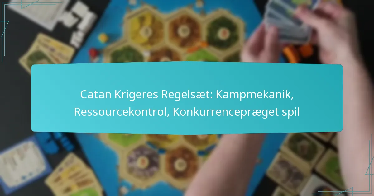 Catan Krigeres Regelsæt: Kampmekanik, Ressourcekontrol, Konkurrencepræget spil