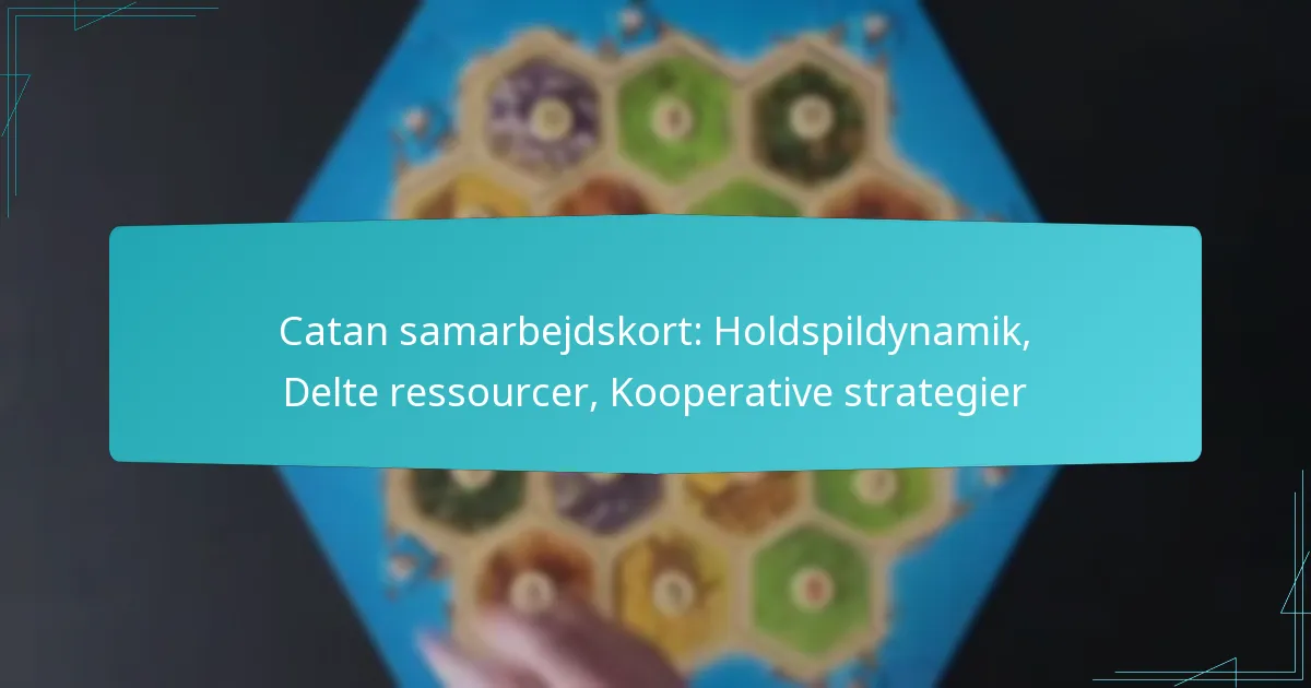 Catan samarbejdskort: Holdspildynamik, Delte ressourcer, Kooperative strategier