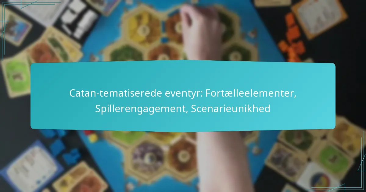 Catan-tematiserede eventyr: Fortælleelementer, Spillerengagement, Scenarieunikhed