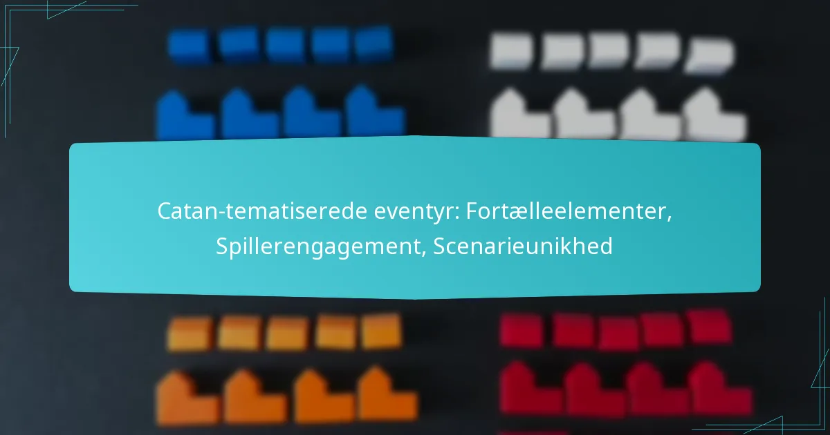 Catan-tematiserede eventyr: Fortælleelementer, Spillerengagement, Scenarieunikhed