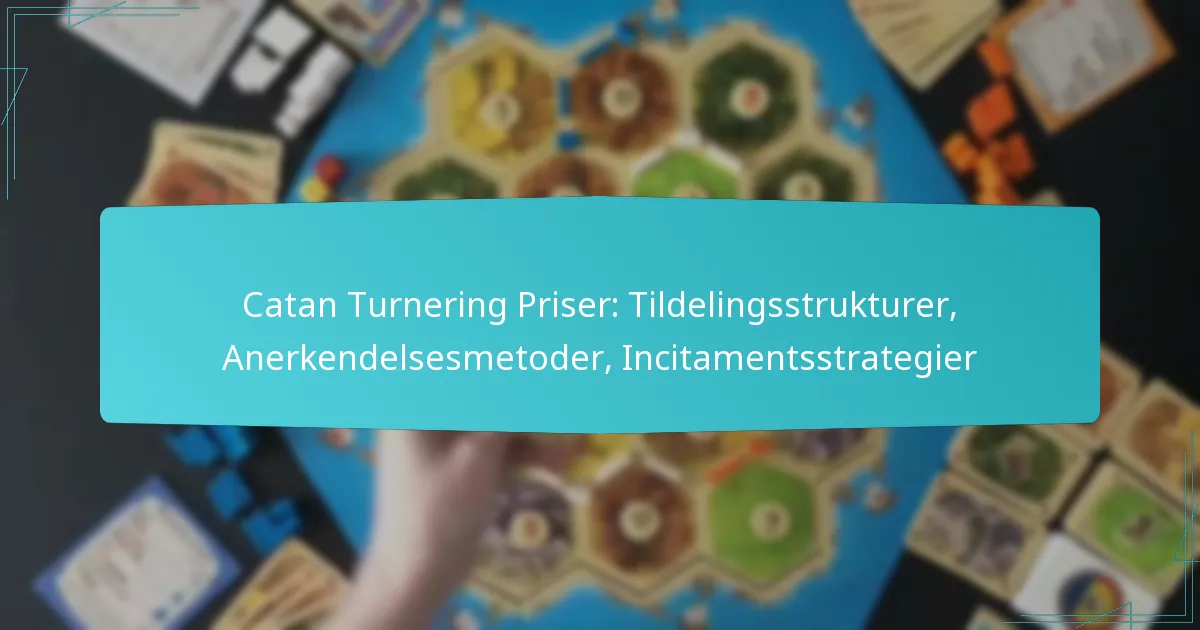 Catan Turnering Priser: Tildelingsstrukturer, Anerkendelsesmetoder, Incitamentsstrategier