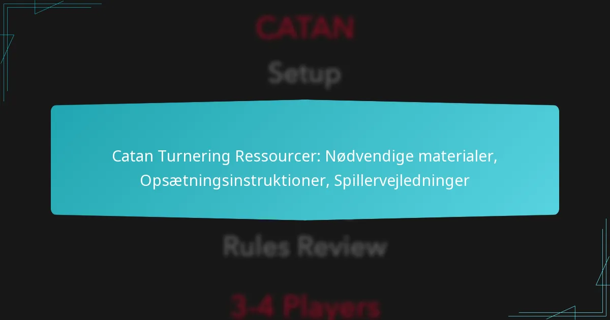 Catan Turnering Ressourcer: Nødvendige materialer, Opsætningsinstruktioner, Spillervejledninger