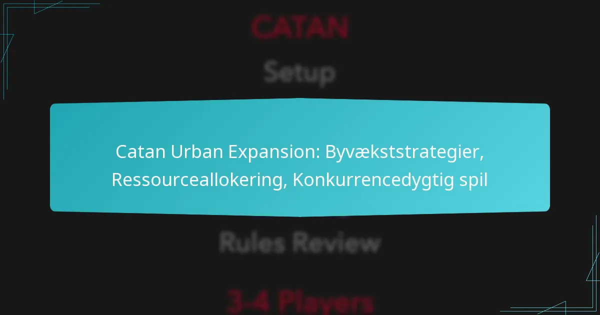 Catan Urban Expansion: Byvækststrategier, Ressourceallokering, Konkurrencedygtig spil