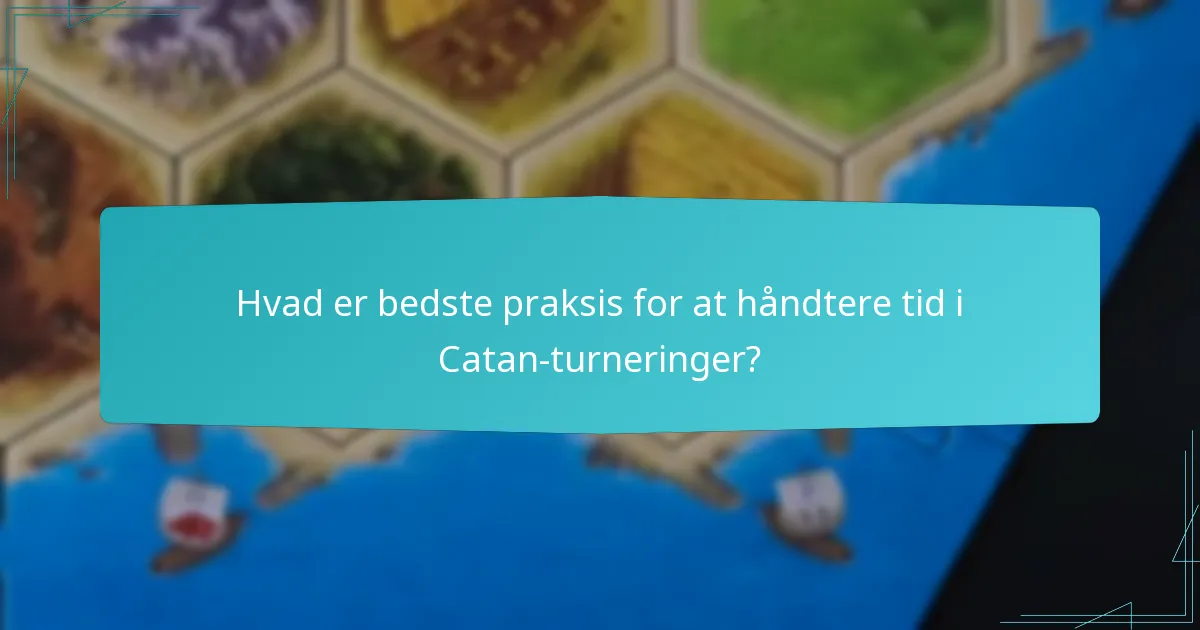 Hvad er bedste praksis for at håndtere tid i Catan-turneringer?