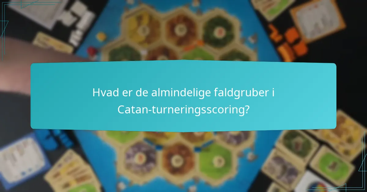 Hvad er de almindelige faldgruber i Catan-turneringsscoring?