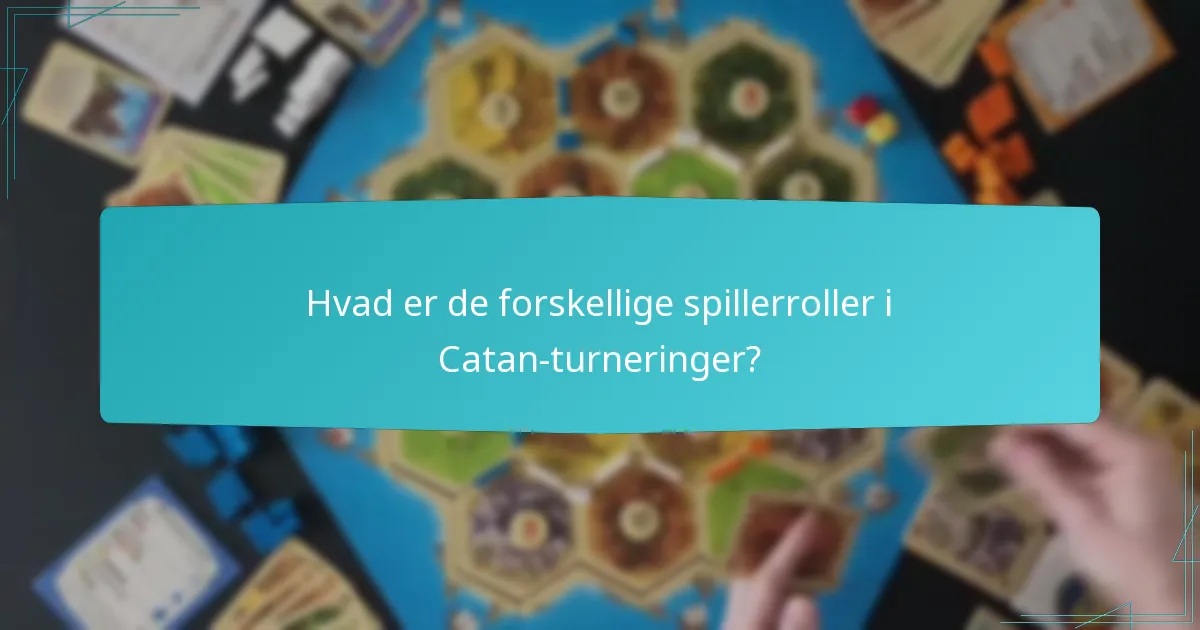 Hvad er de forskellige spillerroller i Catan-turneringer?