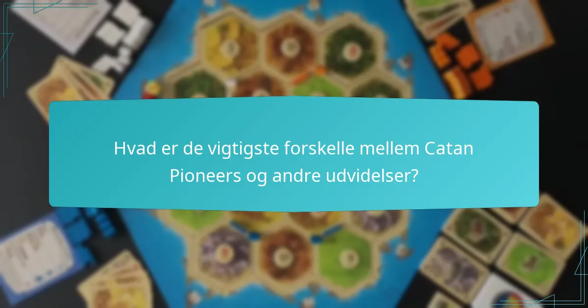 Hvad er de vigtigste forskelle mellem Catan Pioneers og andre udvidelser?