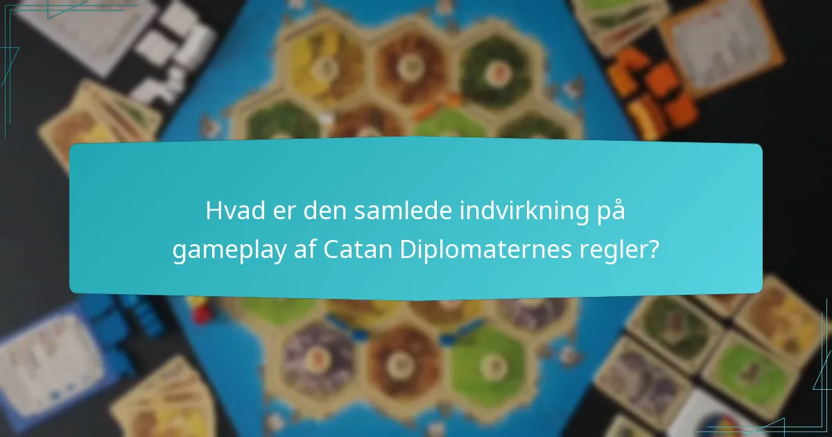Hvad er den samlede indvirkning på gameplay af Catan Diplomaternes regler?