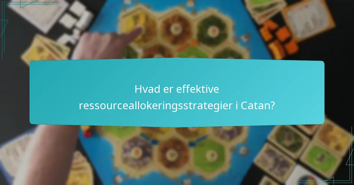 Hvad er effektive ressourceallokeringsstrategier i Catan?