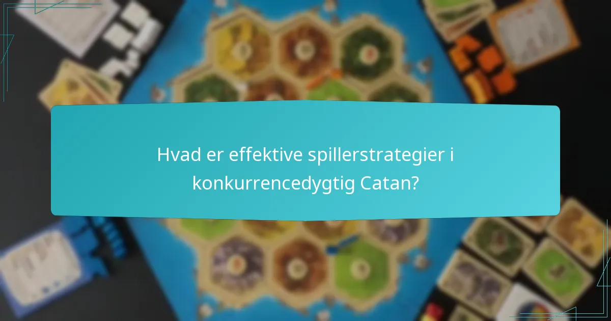 Hvad er effektive spillerstrategier i konkurrencedygtig Catan?
