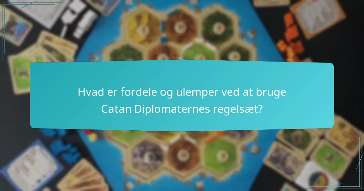 Hvad er fordele og ulemper ved at bruge Catan Diplomaternes regelsæt?