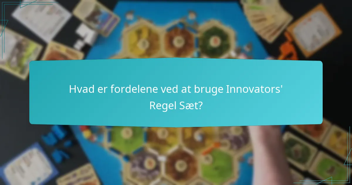 Hvad er fordelene ved at bruge Innovators’ Regel Sæt?