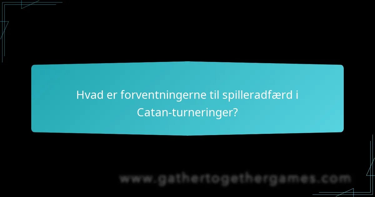 Hvad er forventningerne til spilleradfærd i Catan-turneringer?