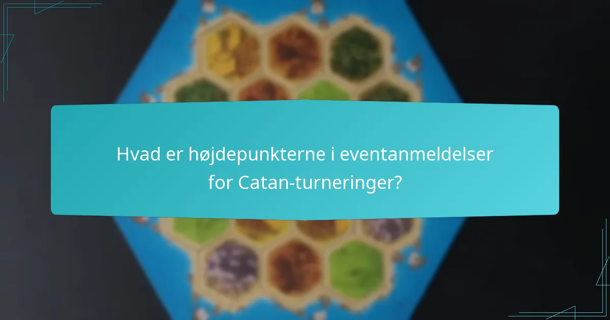 Hvad er højdepunkterne i eventanmeldelser for Catan-turneringer?