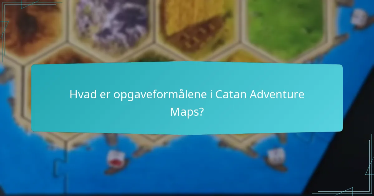 Hvad er opgaveformålene i Catan Adventure Maps?