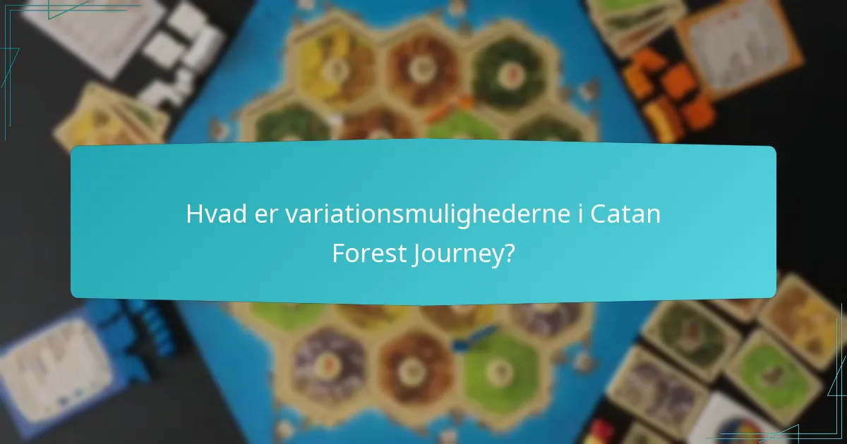 Hvad er variationsmulighederne i Catan Forest Journey?
