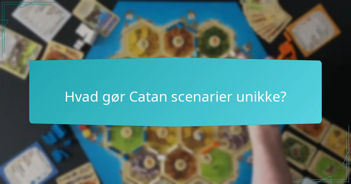Hvad gør Catan scenarier unikke?