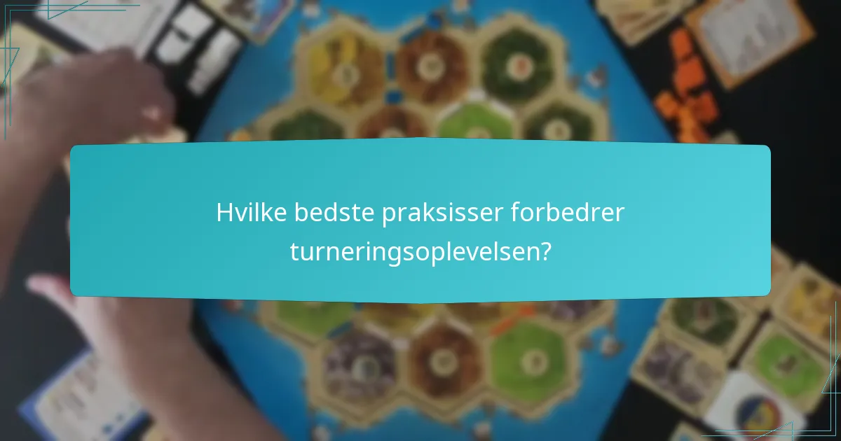 Hvilke bedste praksisser forbedrer turneringsoplevelsen?