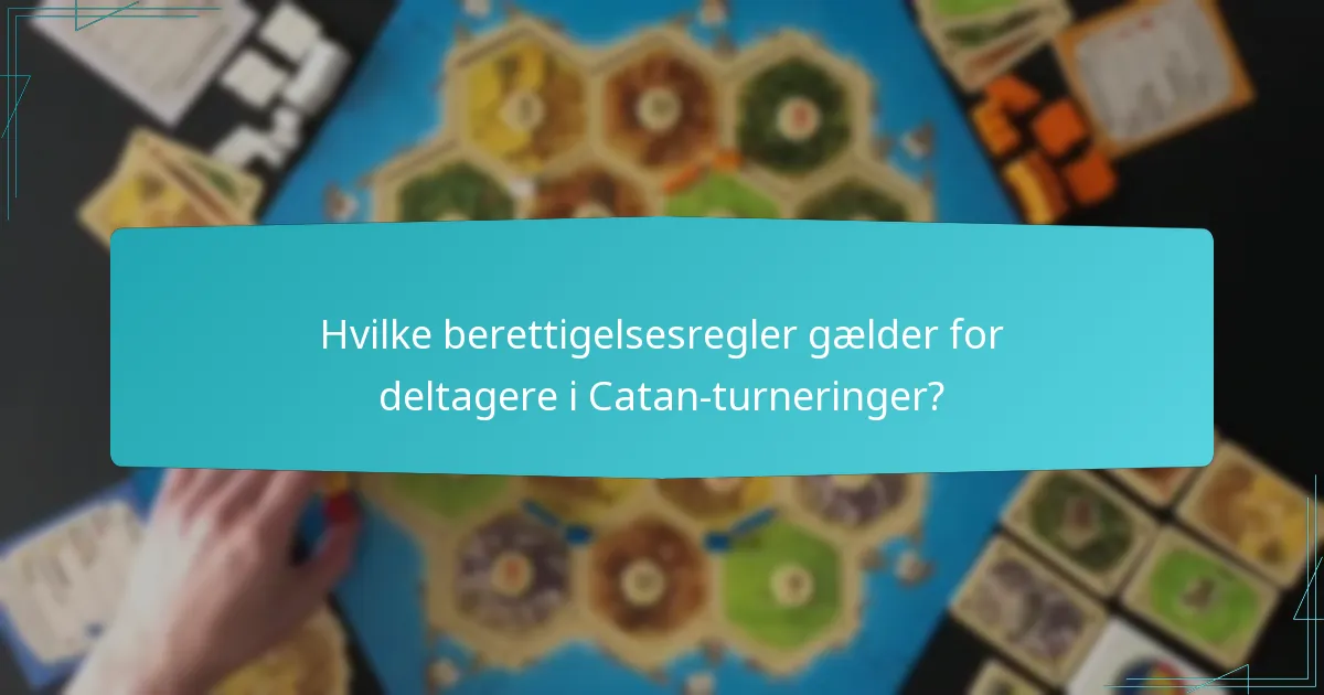 Hvilke berettigelsesregler gælder for deltagere i Catan-turneringer?