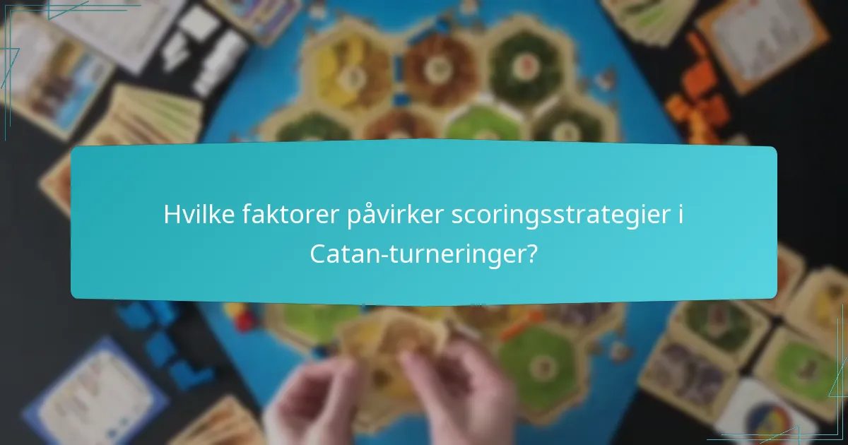 Hvilke faktorer påvirker scoringsstrategier i Catan-turneringer?