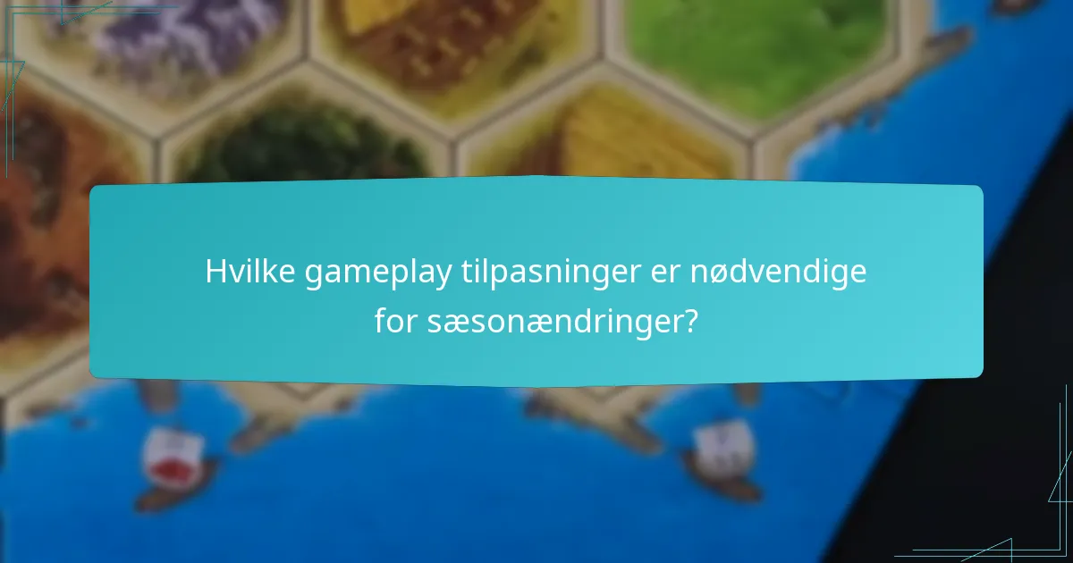 Hvilke gameplay tilpasninger er nødvendige for sæsonændringer?