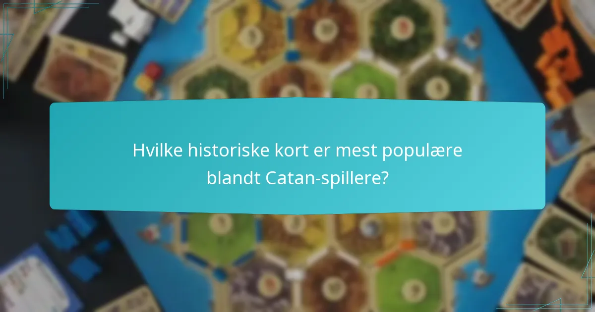 Hvilke historiske kort er mest populære blandt Catan-spillere?