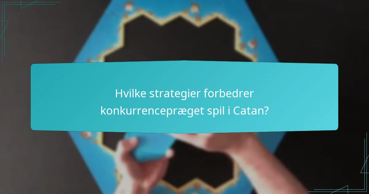Hvilke strategier forbedrer konkurrencepræget spil i Catan?