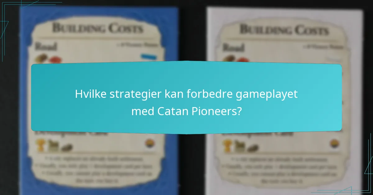 Hvilke strategier kan forbedre gameplayet med Catan Pioneers?