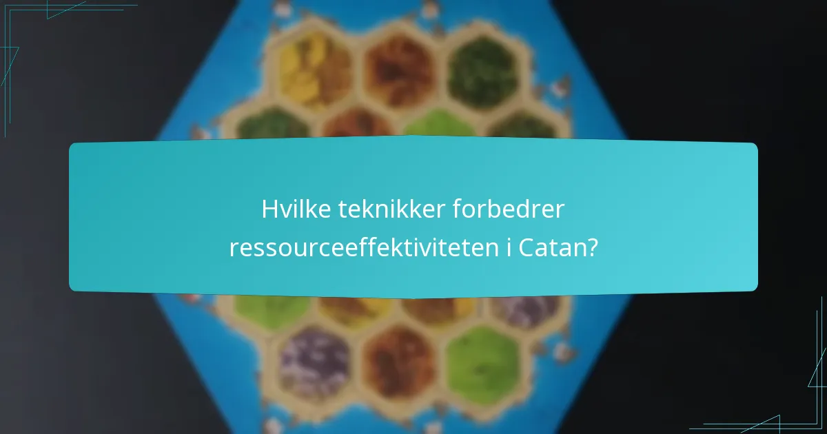 Hvilke teknikker forbedrer ressourceeffektiviteten i Catan?
