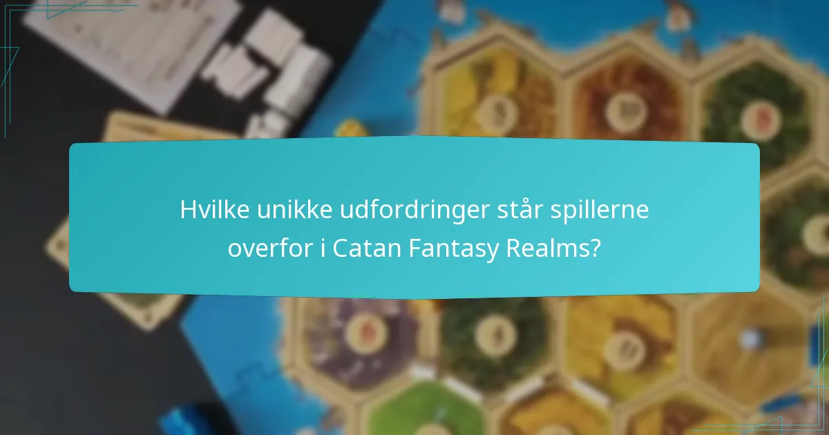 Hvilke unikke udfordringer står spillerne overfor i Catan Fantasy Realms?
