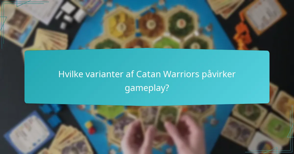 Hvilke varianter af Catan Warriors påvirker gameplay?