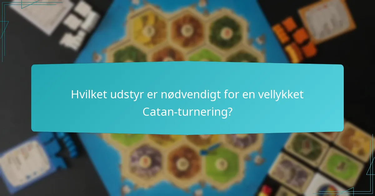 Hvilket udstyr er nødvendigt for en vellykket Catan-turnering?