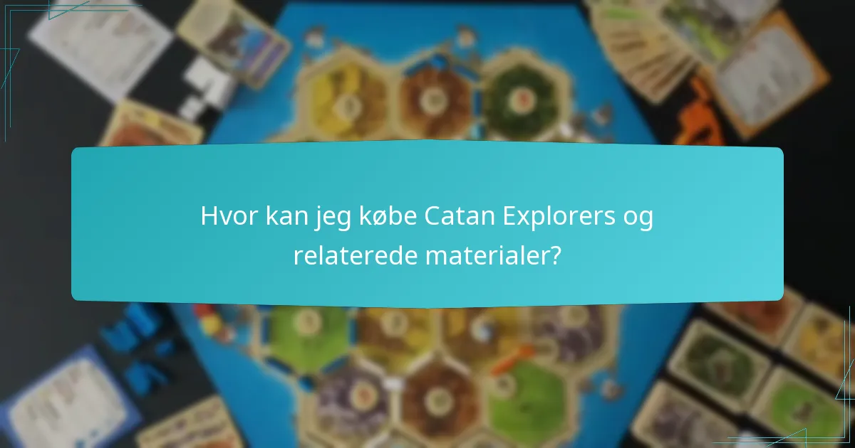 Hvor kan jeg købe Catan Explorers og relaterede materialer?