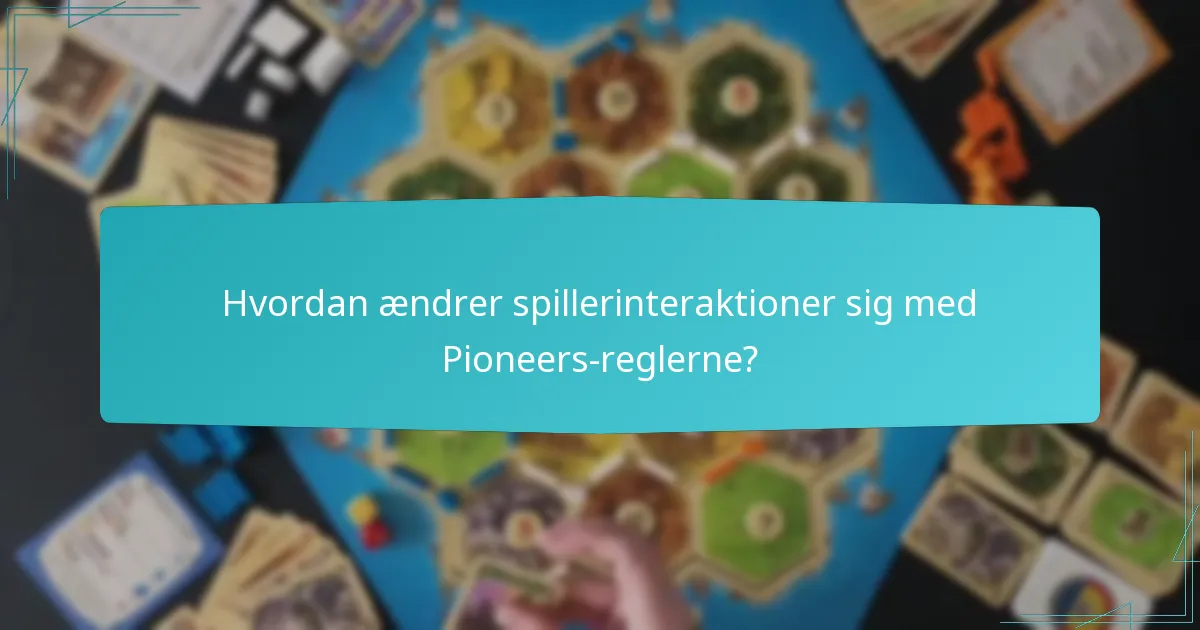 Hvordan ændrer spillerinteraktioner sig med Pioneers-reglerne?