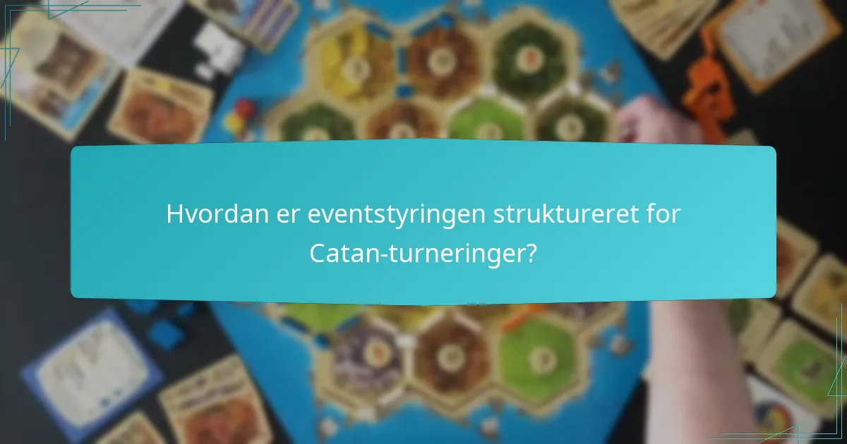 Hvordan er eventstyringen struktureret for Catan-turneringer?