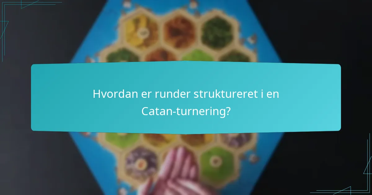 Hvordan er runder struktureret i en Catan-turnering?