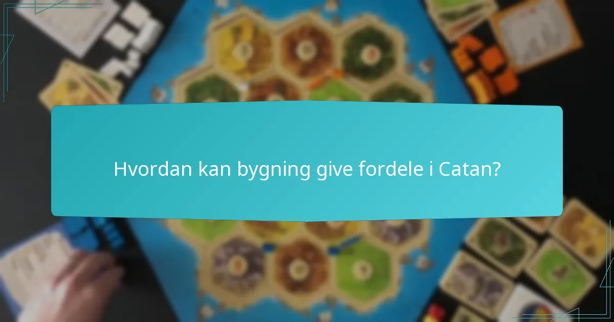 Hvordan kan bygning give fordele i Catan?