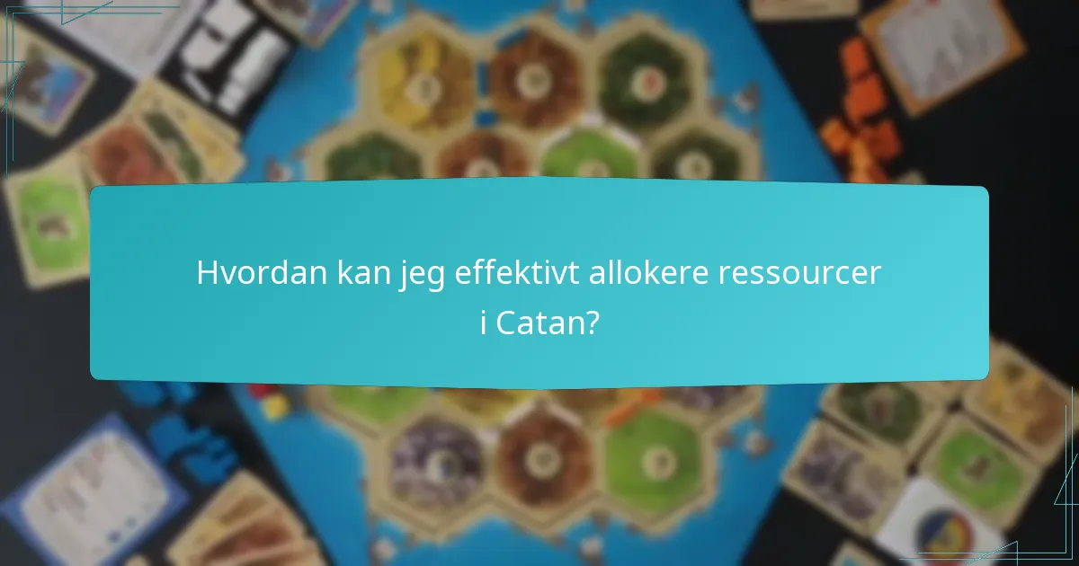 Hvordan kan jeg effektivt allokere ressourcer i Catan?