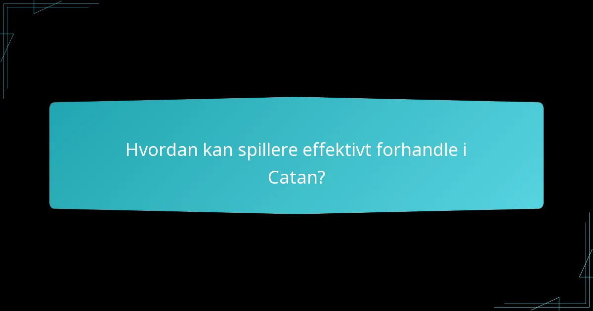 Hvordan kan spillere effektivt forhandle i Catan?
