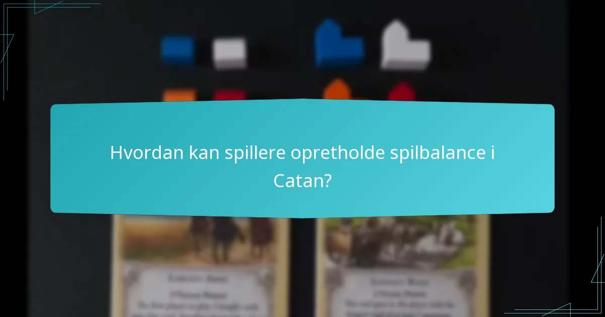 Hvordan kan spillere opretholde spilbalance i Catan?