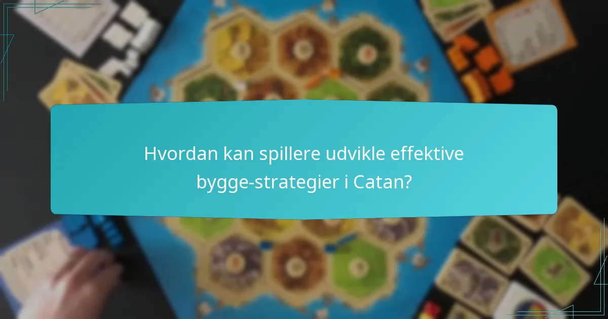 Hvordan kan spillere udvikle effektive bygge-strategier i Catan?