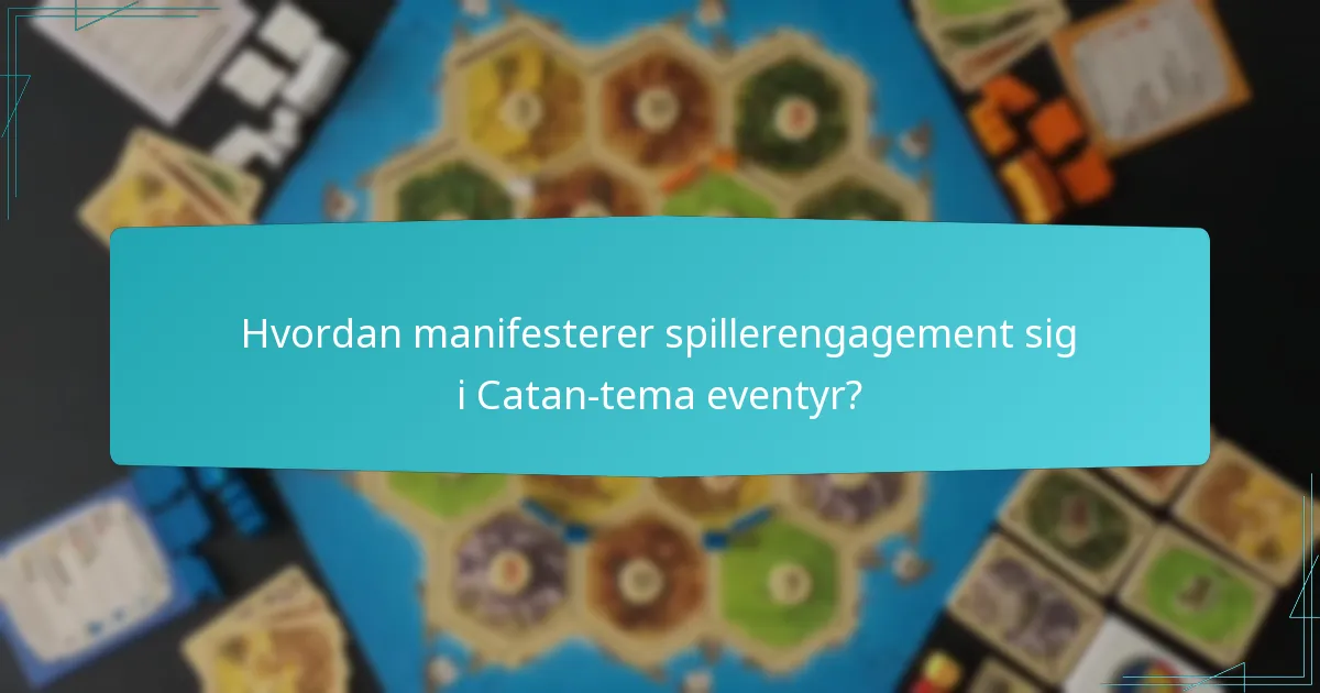 Hvordan manifesterer spillerengagement sig i Catan-tema eventyr?