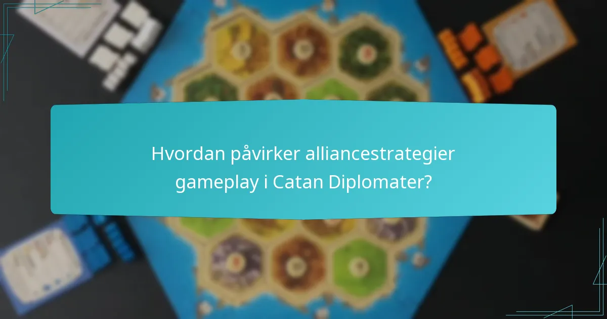 Hvordan påvirker alliancestrategier gameplay i Catan Diplomater?