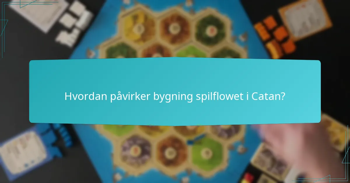 Hvordan påvirker bygning spilflowet i Catan?