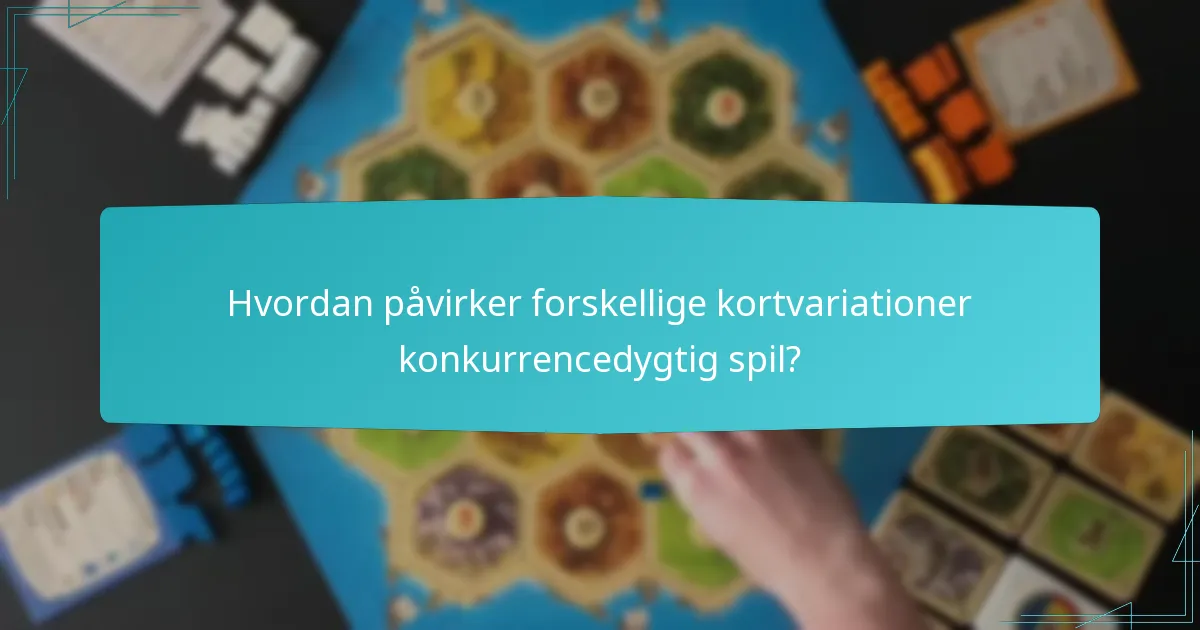 Hvordan påvirker forskellige kortvariationer konkurrencedygtig spil?