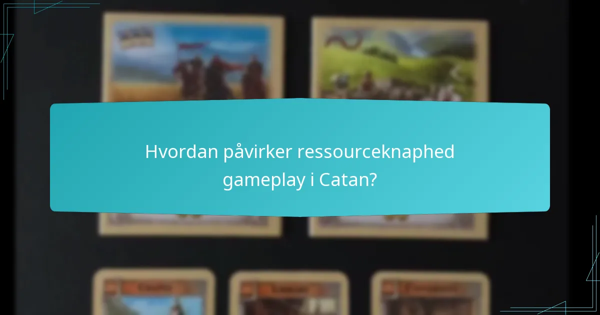 Hvordan påvirker ressourceknaphed gameplay i Catan?