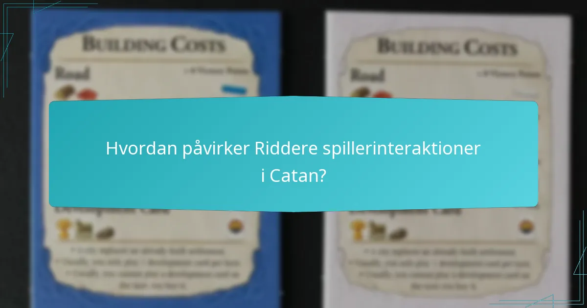 Hvordan påvirker Riddere spillerinteraktioner i Catan?