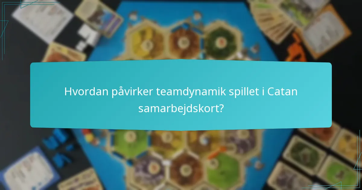 Hvordan påvirker teamdynamik spillet i Catan samarbejdskort?